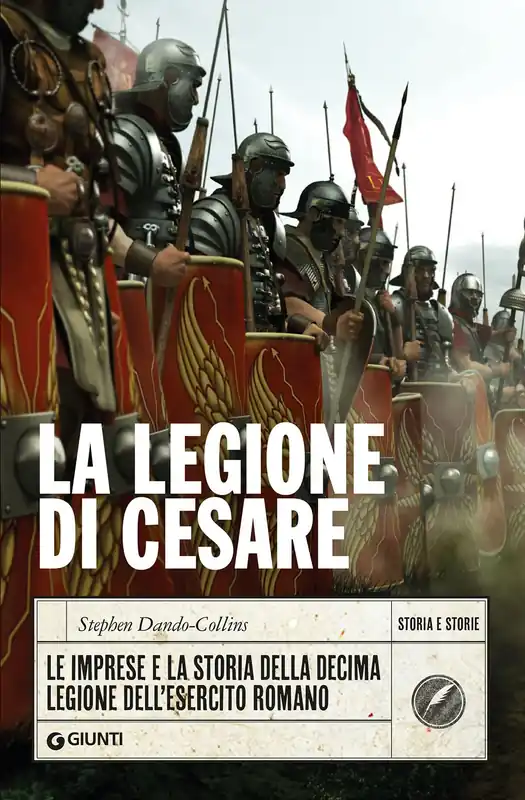 Occasione Imperdibile La Legione di Cesare Le imprese e la storia della decima legione dell‘esercito romano