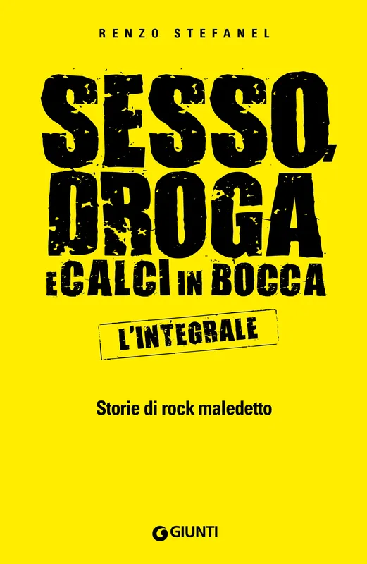 Consegna Rapida Sesso, droga e calci in bocca. L‘integrale Storie di rock maledetto