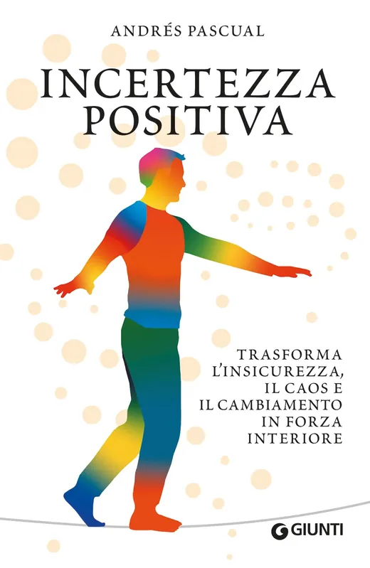 Incertezza positiva Trasforma l‘insicurezza, il caos e il cambiamento in forza interiore Soddisfatti O Rimborsati