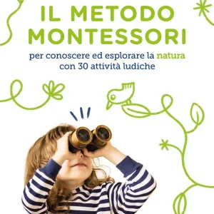 A Buon Prezzo Il metodo Montessori per conoscere ed esplorare la natura con 30 attività ludiche