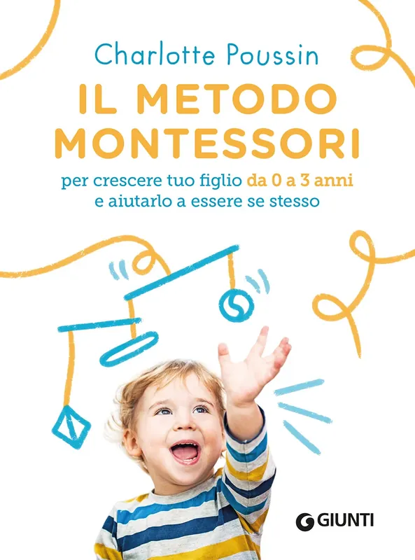 Il metodo Montessori per crescere tuo figlio da 0 a 3 anni e aiutarlo a essere se stesso Promozione