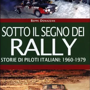 Sotto il segno dei rally Storie di piloti italiani 1960-1979 Promozione Esclusiva