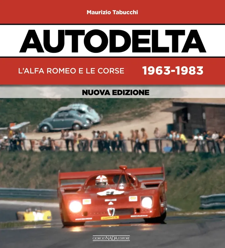 Autodelta L‘Alfa Romeo e le corse 1963-1983 - Nuova edizione Nuova Collezione
