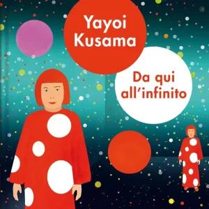 Yayoi Kusama. Da qui all‘infinito Acquista Ora