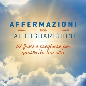 Affermazioni per l‘autoguarigione 52 frasi e preghiere per guarire la tua vita - Con scritti inediti sulle affermazioni di Paramhansa Yogananda Compra Online