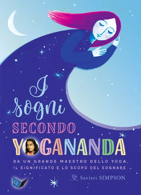 I sogni secondo Yogananda Da un grande Maestro dello yoga, il significato e lo scopo del sognare Ultima Occasione