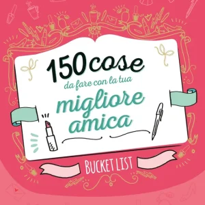 150 cose da fare con la tua migliore amica. Bucket list Occasione Imperdibile