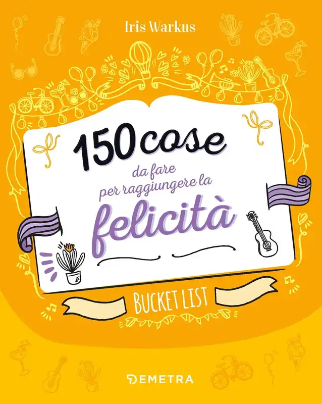 Novità 150 cose da fare per raggiungere la felicità Bucket list
