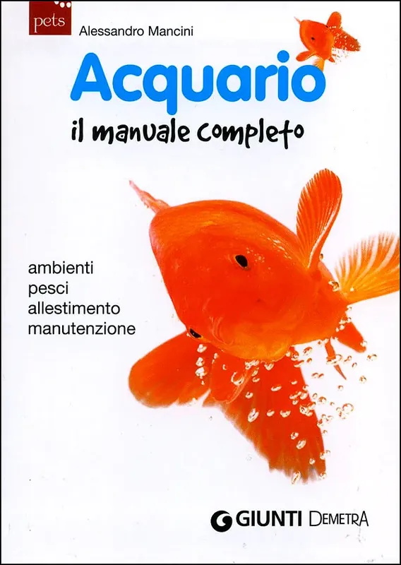 Soddisfatti O Rimborsati Acquario. Il manuale completo Ambienti, pesci, allestimento, manutenzione