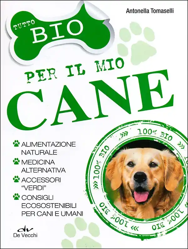Tutto Bio per il mio cane Alimentazione naturale, medicina alternativa, accessori ‘‘verdi‘‘, consigli ecosostenibili per cani e umani Economico