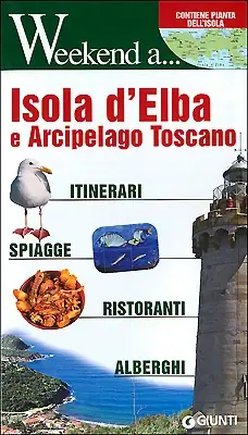 Isola d‘Elba e Arcipelago Toscano Itinerari, Spiagge, Ristoranti, Alberghi - Edizione aggiornata Offerta Del Giorno