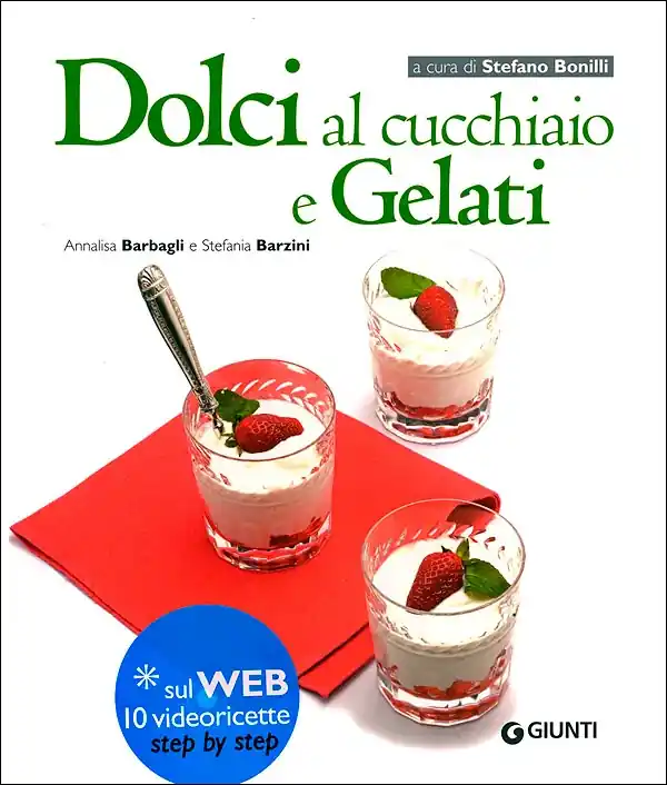 Soddisfatti O Rimborsati Dolci al cucchiaio e Gelati Sul Web 10 videoricette step by step - Collana curata da Stefano Bonilli
