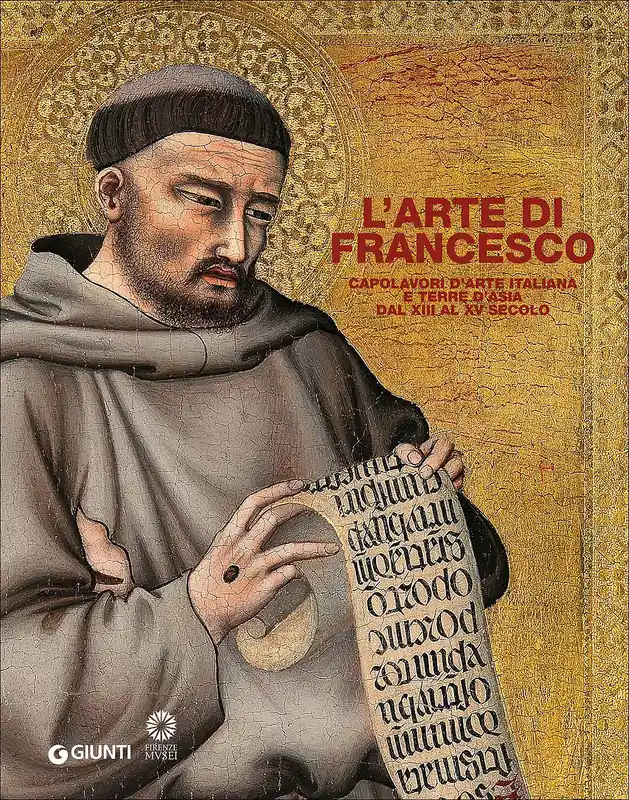 L‘arte di Francesco Capolavori d‘arte italiana e terre d‘Asia dal XIII al XV secolo Compra Adesso