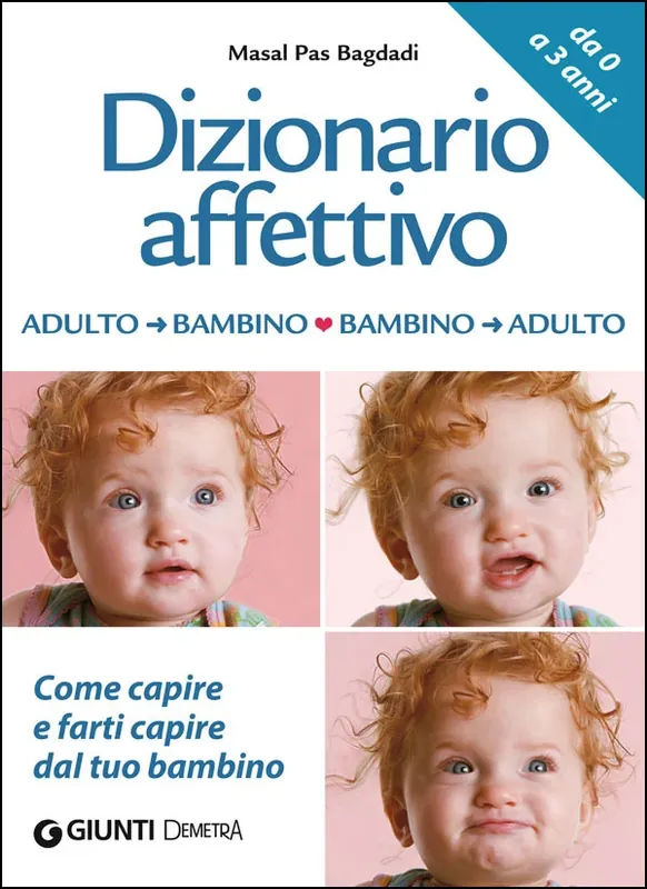 Dizionario affettivo adulto/bambino bambino/adulto Come capire e farti capire dal tuo bambino - Da 0 a 3 anni Popolare