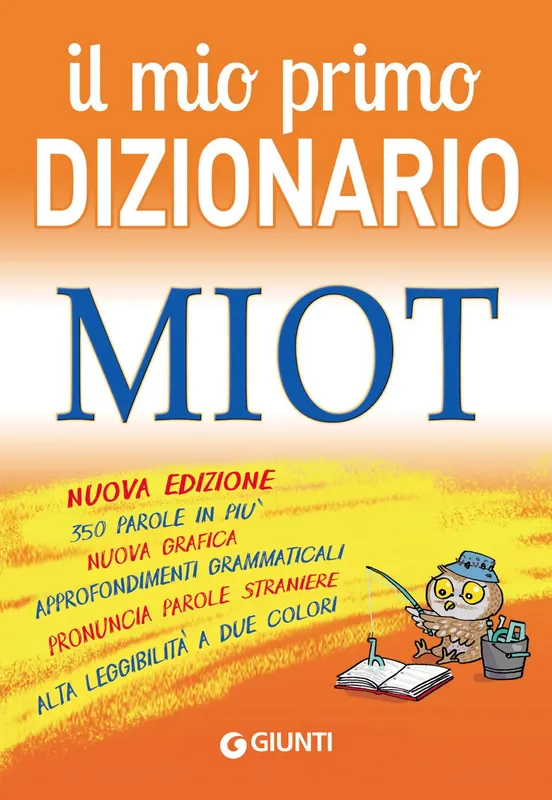 Novità Il mio primo Dizionario MIOT Nuova edizione, 350 parole in più, nuova grafica, approfondimenti grammaticali, pronuncia parole straniere, alta leggibilità a due colori