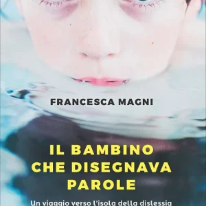 Vendita Finale Il bambino che disegnava parole Un viaggio verso l‘isola della dislessia e una mappa per scoprirne i tesori