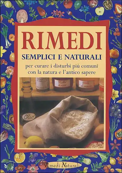 Ultime Pezzi Rimedi semplici e naturali per curare i disturbi più comuni con la natura e l‘antico sapere