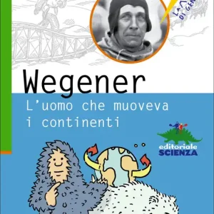 Wegener L‘uomo che muoveva i continenti Ultime Pezzi