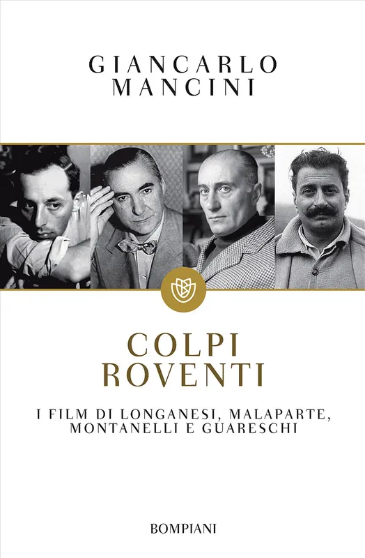 Affare Colpi roventi I film di Longanesi, Malaparte, Montanelli e Guareschi