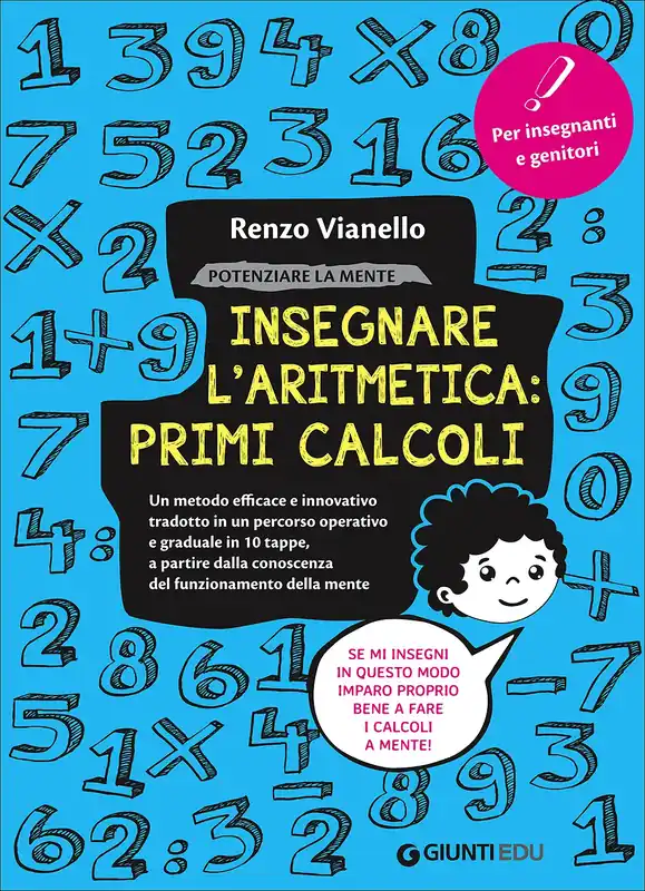 Insegnare l‘aritmetica primi calcoli Un metodo efficace e innovativo tradotto in un percorso operativo e graduale in 10 tappe, a partire dalla conoscenza del funzionamento della mente Affare