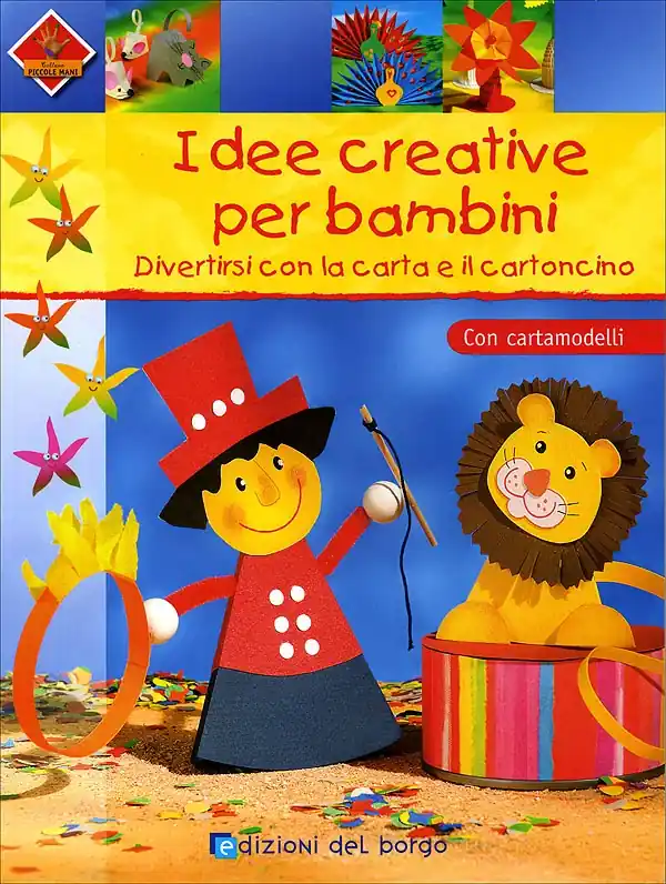 Idee creative per bambini Divertirsi con la carta e il cartoncino. Con cartamodelli. Occasione Imperdibile