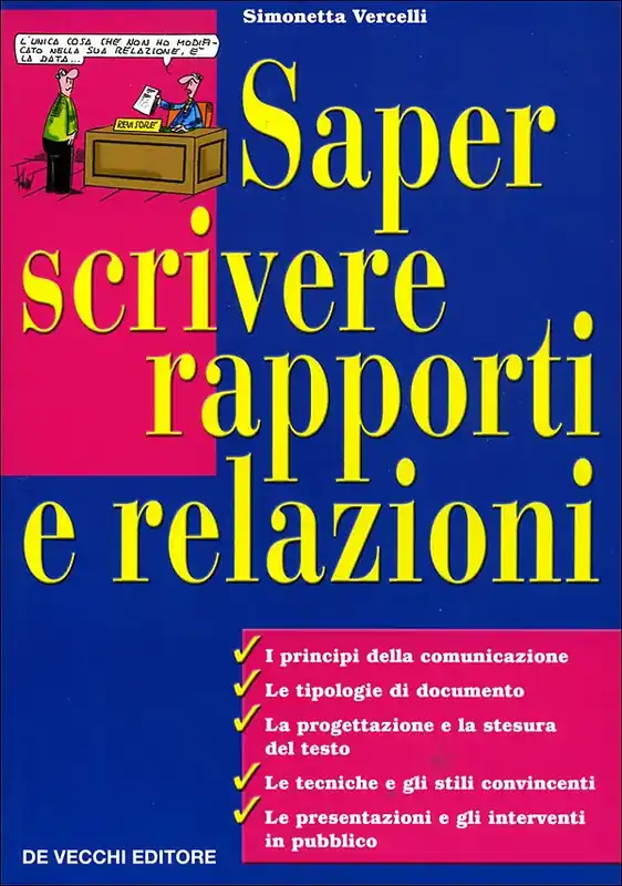 Must-Have Saper scrivere rapporti e relazioni I principi della comunicazione - Le tipologie di documento - La progettazione e la stesura del testo - Le tecniche e gli stili convincenti - Le presentazioni e gli interventi in pubblico
