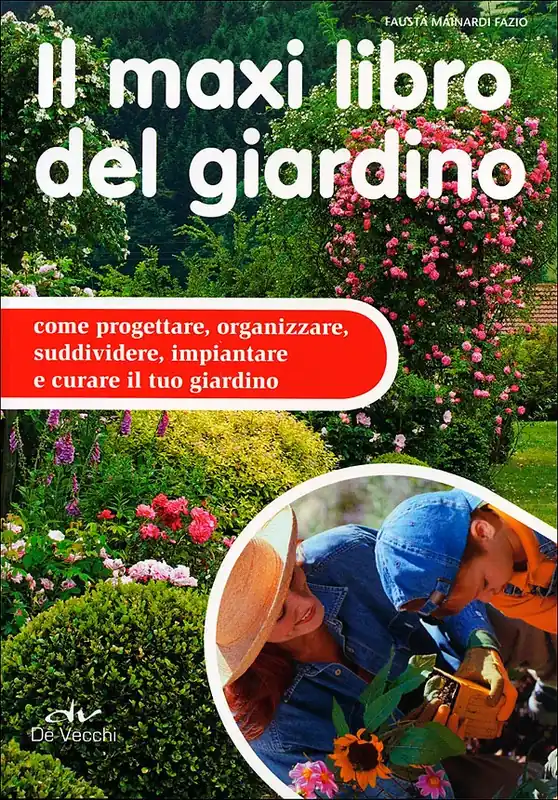Il maxi libro del giardino Come progettare, organizzare, suddividere, impiantare e curare il tuo giardino Bestseller