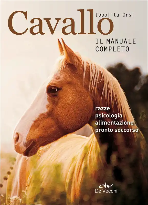 Cavallo. Il manuale completo Razze, psicologia, alimentazione, pronto soccorso Offerta Lampo