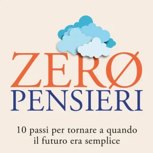 Zeropensieri 10 passi per tornare a quando il futuro era semplice Compra Online