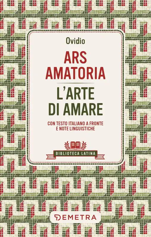 Ars Amatoria - L‘arte di amare Con testo latino a fronte e note linguistiche Nuovo Arrivo
