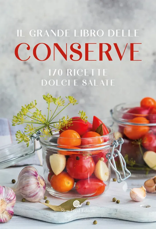 IL GRANDE LIBRO DELLE CONSERVE 170 RICETTE DOLCI E SALATE Nuova Collezione