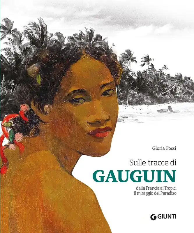 Novità Sulle tracce di Gauguin Dalla Francia ai Tropici. Il miraggio del Paradiso