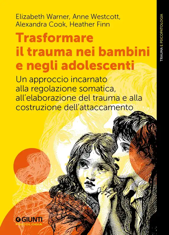 Trasformare il trauma nei bambini e negli adolescenti. Un approccio incarnato alla regolazione somatica, all‘elaborazione del trauma e alla costruzione dell‘attaccamento Occasione Imperdibile