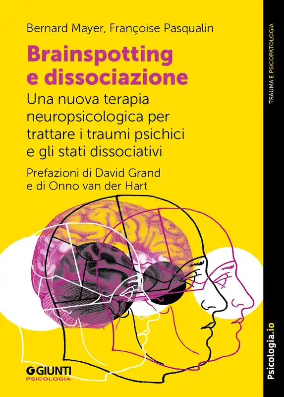 Brainspotting e dissociazione Una nuova terapia neuropsicologica per trattare i traumi psichici e gli stati dissociativi Offerta Limitata