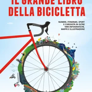 A Buon Prezzo IL GRANDE LIBRO DELLA BICICLETTA. NUMERI, ITINERARI, SPORT E CURIOSITA‘ IN OLTRE 1000 INFOGRAFICHE, MAPPE E ILLUSTRAZIONI