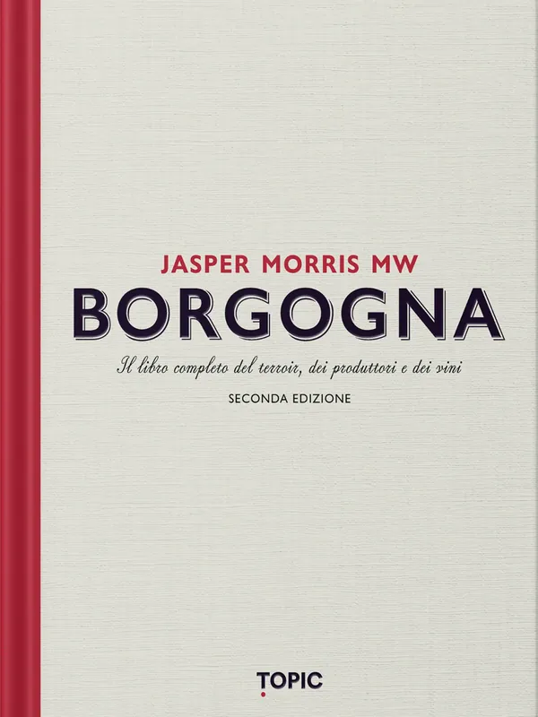 Popolare BORGOGNA IL LIBRO COMPLETO DEL TERROIR, DEI PRODUTTORI E DEI VINI