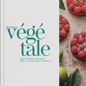 Vendita Finale PATISSERIE VEGETALE Una nuova chiave per l‘alta pasticceria