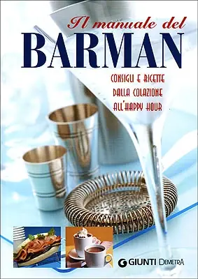 Il manuale del Barman Consigli e ricette dalla colazione all‘happy hour Occasione