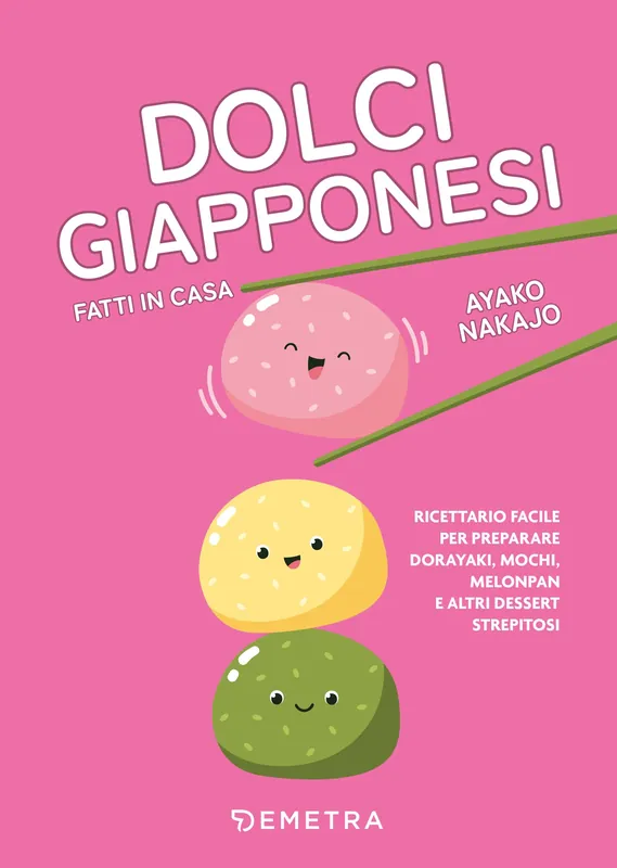 Dolci giapponesi fatti in casa Ricettario facile per preparare dorayaki, mochi, melopan e altri dessert strepitosi Compra Adesso
