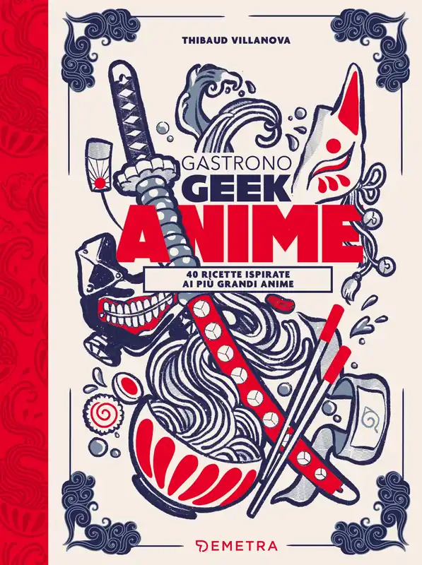 Gastronogeek Anime 40 ricette ispirate ai più grandi anime Must-Have
