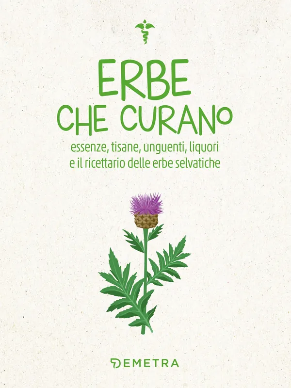 Offerta Erbe che curano Essenze, tisane, unguenti, liquori e il ricettario delle erbe selvatiche