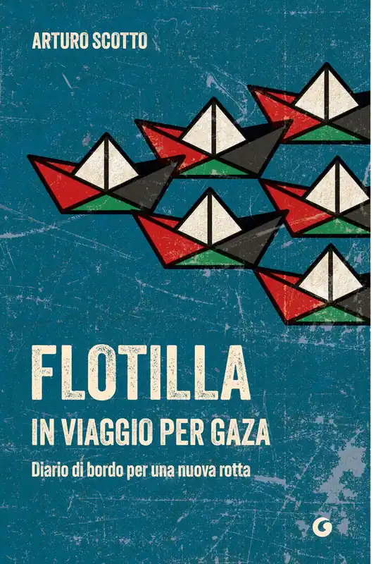 Flotilla. In viaggio per Gaza Diario di bordo per una nuova rotta Ordina Subito