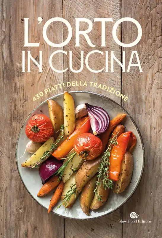 L‘ORTO IN CUCINA. 430 PIATTI DELLA TRADIZIONE 430 PIATTI DELLA TRADIZIONE Ultime Pezzi