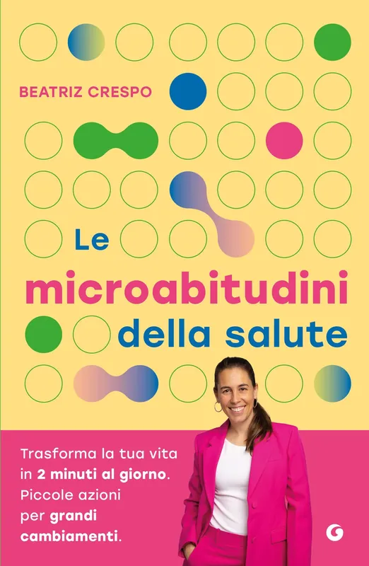 Nuova Collezione Le microabitudini della salute Trasforma la tua vita in 2 minuti al giorno. Piccole azioni per grandi cambiamenti.