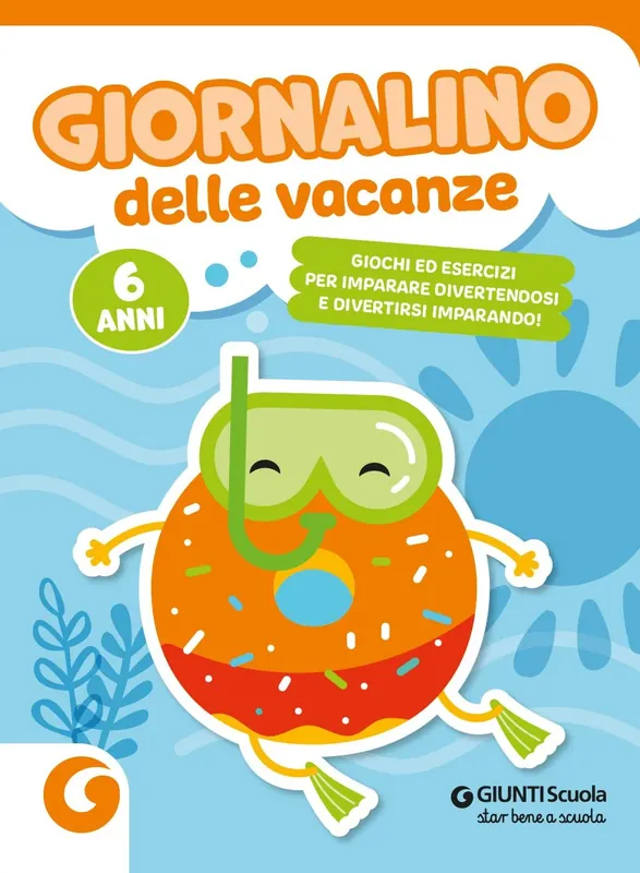 Occasione Giornalino delle vacanze - 6 anni Giochi ed esercizi per imparare divertendosi e divertirsi imparando.