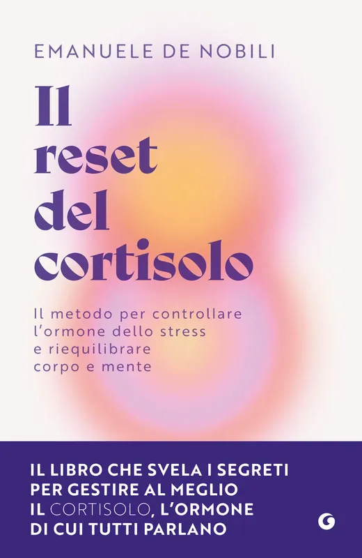 Il reset del cortisolo Il metodo per controllare l’ormone dello stress e riequilibrare corpo e mente Soddisfatti O Rimborsati